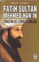 Fatih Sultan Mehmed Han'ın Yönetim ve Liderlik Sırları