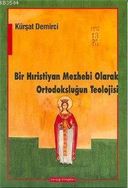 Bir Hıristiyan Mezhebi Olarak Ortodoksluğun Teolojisi