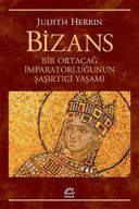 Bizans - Bir Ortaçağ İmparatorluğunun Şaşırtıcı Yaşamı