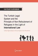 The Turkish Legal System and the Principle of Non- Refoulement of Refugees in the Light of International Law