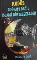 Kudüs Coğrafi Değil İslami Bir Meseledir