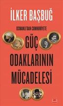 Osmanlı’dan Cumhuriyete Güç Odaklarının Mücadelesi