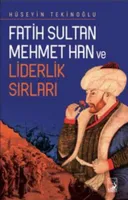 Fatih Sultan Mehmet Han ve Liderlik Sırları