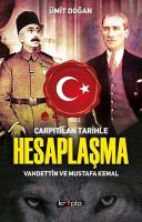 Çarpıtılan Tarihle Hesaplaşma-Vahdettin ve Mustafa Kemal