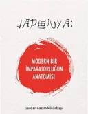 Japonya : Modern Bir İmparatorluğun Anatomisi