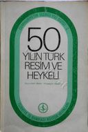 50 Yılın Türk Resim ve Heykeli