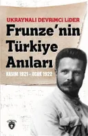 Ukraynalı Devrimci Lider Frunze'nin Türkiye Anıları