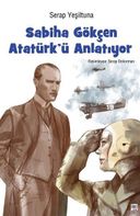 Sabiha Gökçen Atatürk’ ü Anlatıyor