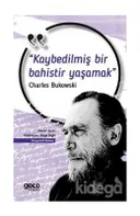 Kaybedilmiş Bir Bahistir Yaşamak-Charles Bukowski