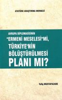 Avrupa Diplomasisinin ''Ermeni Meselesi'' mi, Türkiye'nin Bölüştürülmesi Planı mı?