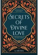 Secrets of Divine Love: A Spiritual Journey into the Heart of Islam [Paperback]