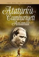Atatürk'ü Ve Cumhuriyeti Anlamak