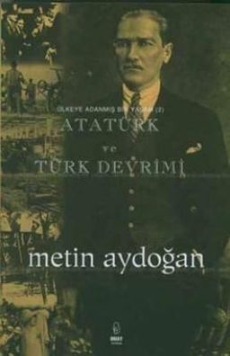 Ülkeye Adanmış Bir Yaşam-Atatürk ve Türk Devrimi