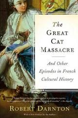 Great Cat Massacre and Other Episodes in French Cultural History