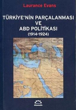 Türkiyenin Parçalanması ve ABD Politikaları 1914-1924