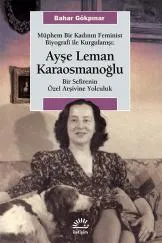 Müphem Bir Kadının Feminist Biyografi ile Kurgulanışı Ayşe Leman Karaosmanoğlu