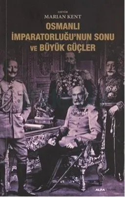 Osmanlı İmparatorluğu'nun Sonu ve Büyük Güçler