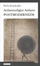 Anlamsızlığın Anlamı: Postmodernizm