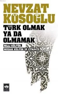 Türk Olmak ya da Olmamak - Millî Kültür, Mozaik Kültür ve Etnisite