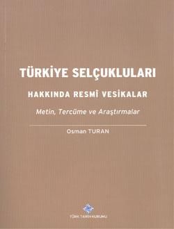 Türkiye Selçukluları Hakkında Resmi Vesikalar Metin, Tercüme ve Araştırmalar