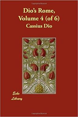 Dio's Rome Volume 4