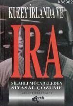 Kuzey İrlanda ve "IRA" Silahlı Mücadeleden Siyasal Çözüme