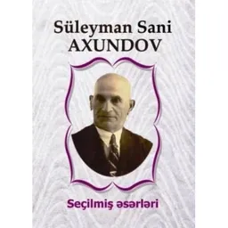 Süleyman Sani Axundov. Seçilmiş Əsərləri.