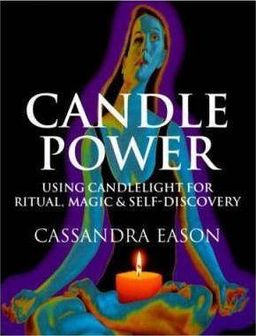 Candle Power : The Inspiring Light of Ritual and Magic