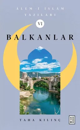Âlem-i İslâm Yazıları -VI- Balkanlar