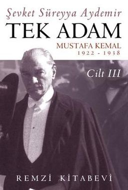 Tek Adam - Cilt 3 (Mustafa Kemal/ 1922-1938)