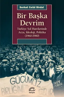 Bir Başka Devrim- Türkiye Sol Hareketinde Arzu, İdeoloji, Politika