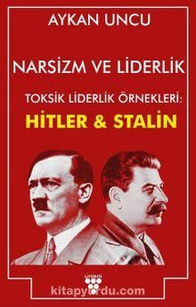Narsizm ve Liderlik Toksik Liderlik Örnekleri: Hitler ve Stalin