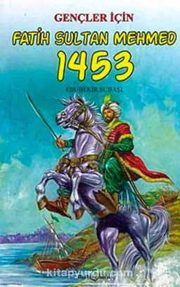 Gençler İçin Fatih Sultan Mehmet 1453