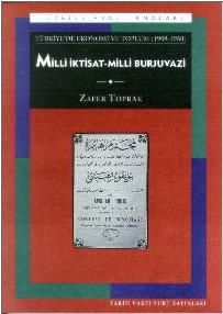 Türkiye’de Ekonomi ve Toplum: Milli İktisat - Milli Burjuvazi (1908-1950)