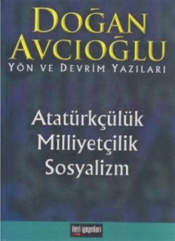 Doğan Avcıoğlu Yön Ve Devrim Yazıları Atatürkçülük Milliyetçilik Sosyalizm