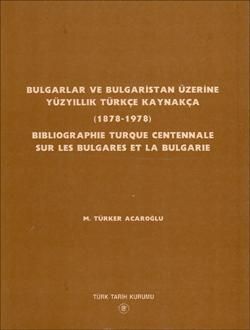 Bulgarlar ve Bulgaristan Üzerine Yüzyıllık Türkçe Kaynakça  (1878-1978)