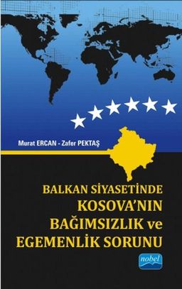Balkan Siyasetinde Kosova’nın Bağımsızlık ve Egemenlik Sorunu