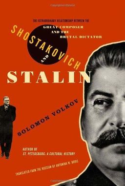 Shostakovich and Stalin: The Extraordinary Relationship Between the Great Composer and the Brutal Dictator