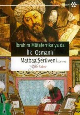 İbrahim Müteferrika ya da İlk Osmanlı Matbaa Serüveni (1726-1746)