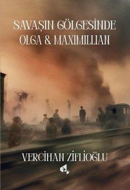 Savaşın Gölgesinde Olga & Maximillian