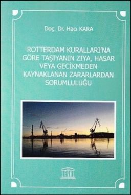 Rotterdam Kuralları'na Göre Taşıyanın Zıya, Hasar veya Gecikmeden Kaynaklanan Zararlardan Sorumluluğu