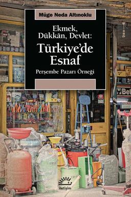 Ekmek, Dükkan, Devlet: Türkiye'de Esnaf