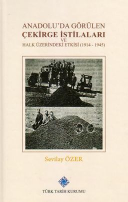Anadolu'da Görülen Çekirge İstilaları ve Halk Üzerindeki Etkisi (1914-1945)