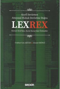 Lexrex: Keyfî Devletten Anayasal Hukuk Devletine Doğru