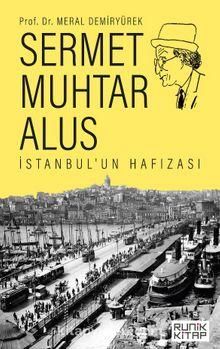 Sermet Muhtar Alus İstanbul’un Hafızası