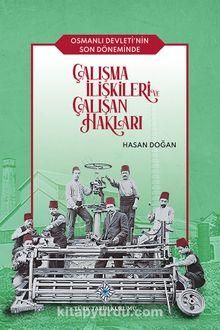 Osmanlı Devleti'nin Son Döneminde Çalışma İlişkileri ve Çalışan Hakları
