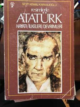 Resimlerle Atatürk Hayatı İlkeleri Devrimleri