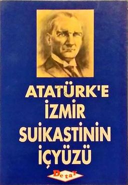 Atatürk'e İzmir Suikastinin İçyüzü