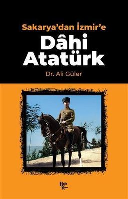 Sakarya'dan İzmir'e - Dahi Atatürk