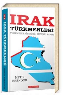 Irak Türkmenleri Türkmenlerin Dünü, Bugünü, Yarını